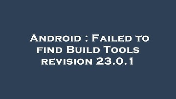 Android : Failed to find Build Tools revision 23.0.1