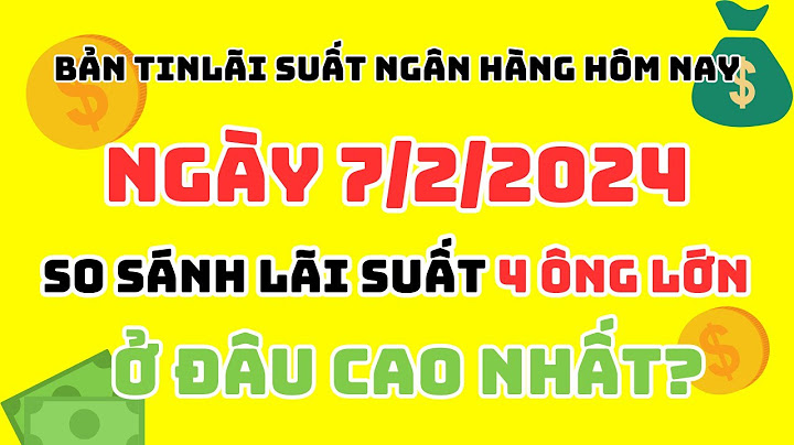 So sánh lãi tiết kiệm các ngân hàng năm 2024