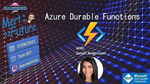 Mert to the Future #04 - Azure Durable Functions with Jonah Andersson