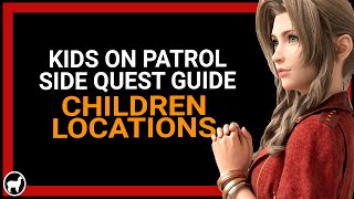 Kids on Patrol Side Quest Guide | Children Locations | Chapter 8 | Final Fantasy 7 Remake
