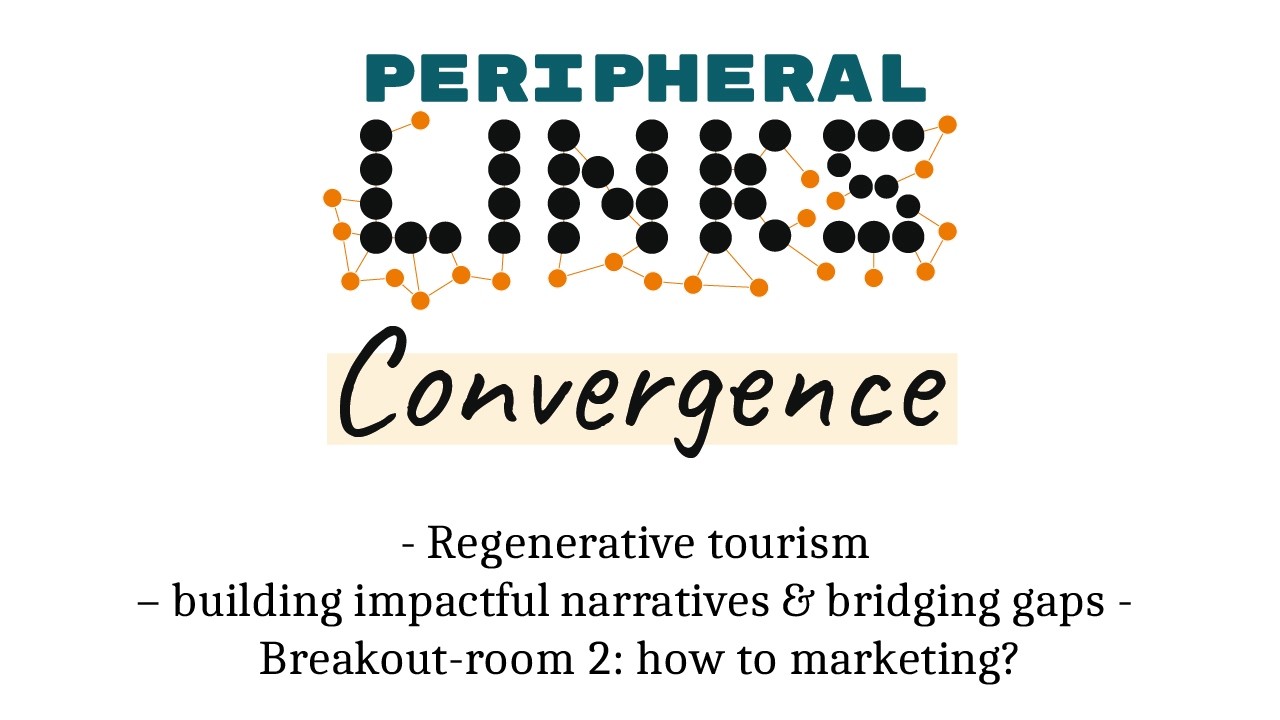 Peripheral LINKs Convergence - Regenerative tourism - Breakout room 2 - How to marketing?