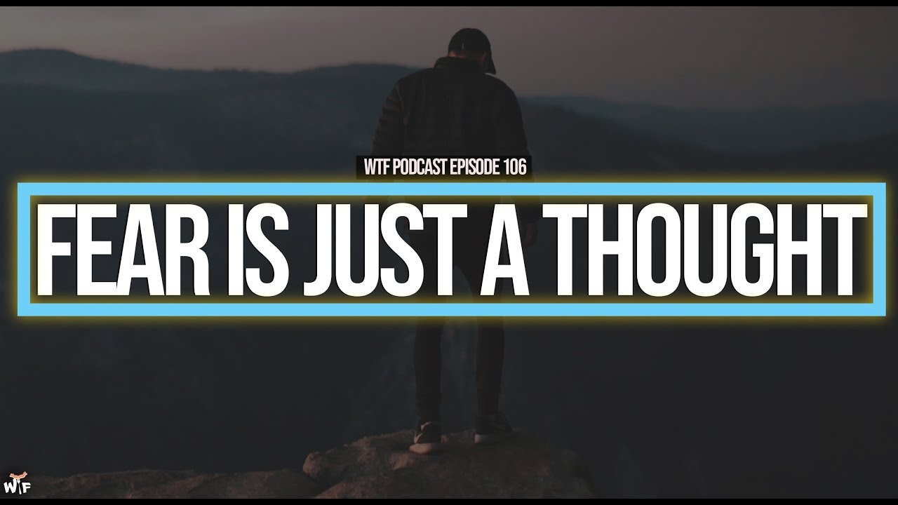 WTF 106 Fear Is Just A Thought YouTube