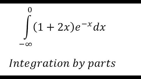 Calculus Help: Improper Integrals: ∫ From (-∞) to 0 (1+2x) e^(-x) dx - Integration by parts
