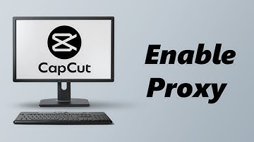 How To Enable Proxy On CapCut PC