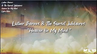 Video thumbnail of "Luther Barnes & The Sunset Jubilaires - Heaven On My Mind (Lyric Video)"