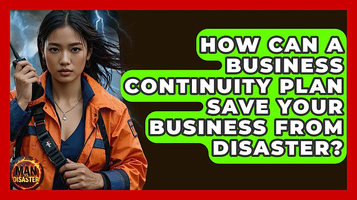 How Can A Business Continuity Plan Save Your Business From Disaster? - Man vs. Disaster
