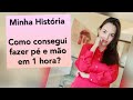 Como eu consegui fazer pé e mão em 1 hora!  (Minha história)