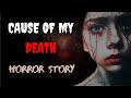 Cause Of My Death I मेरी मौत की वजह I Horror Story I #ghost #horrorstories