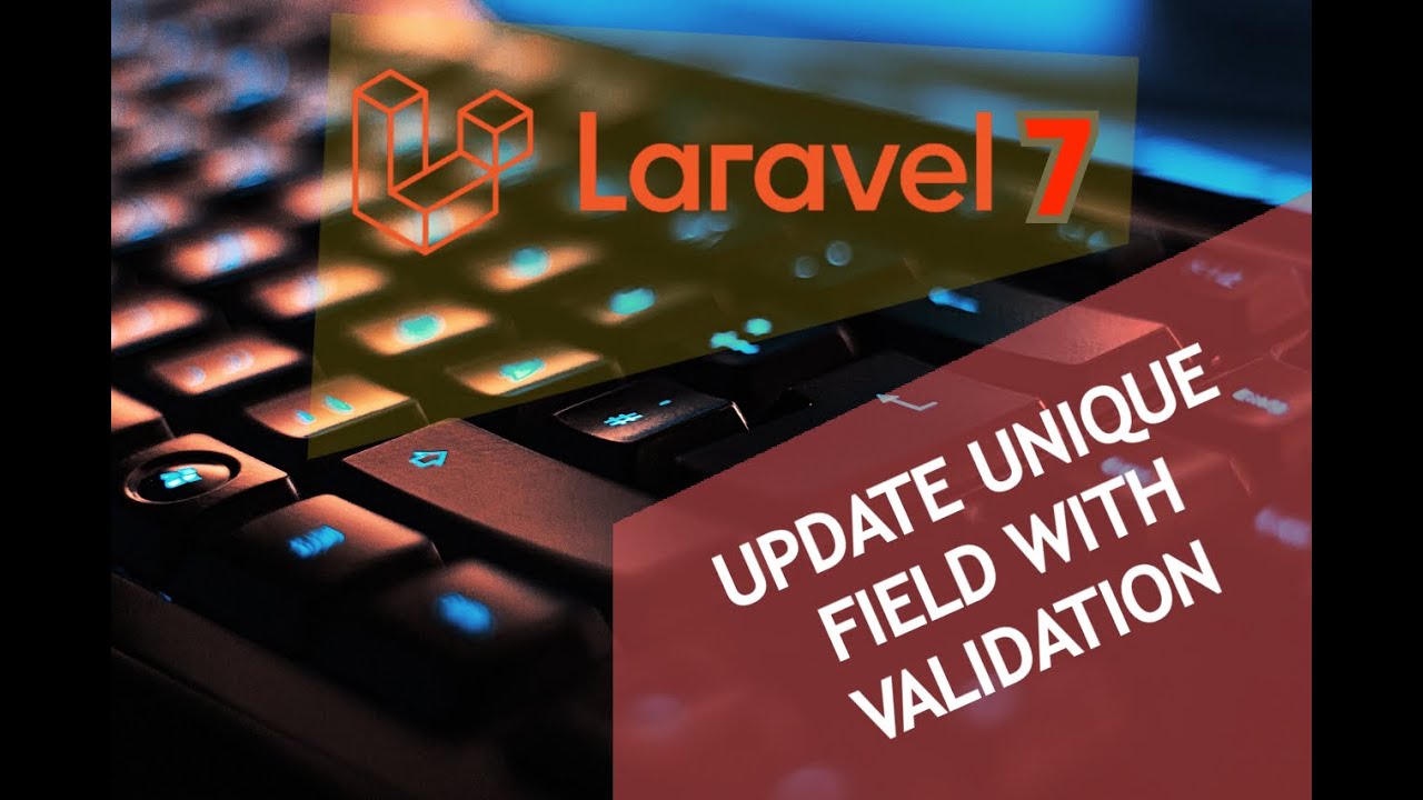 Laravel 7 Unique Field Update With Validation