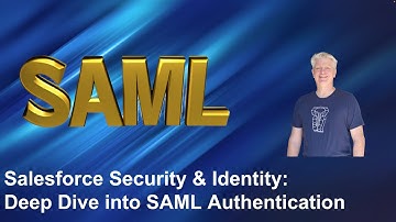 Salesforce Security and Identity:  Deep Dive into SAML Authentication