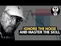 IGNORE THE NOISE AND MASTER THE SKILL