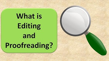 What is Editing and Proofreading?