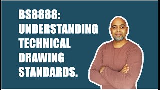 BS8888: Understanding technical drawing standards.