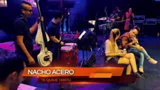 Té Quise Tanto - Nacho Acero en Vivo