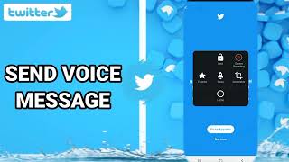 How To Send Voice Message On Twitter App How To Send Voice Message On Twitter App