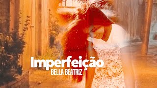 Imperfeição - Bella Beatriz (Lyric Video)