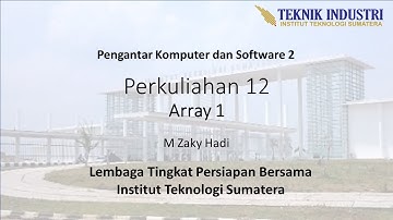 Perkuliahan 12 TPB-Pengantar Komputer dan Software 2: Array 1-M Zaky Hadi