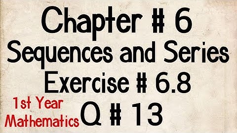 Q # 13 || Exercise # 6.8 || Class 11 Maths || Chp # 6 Sequences and Series || 1st Year Maths