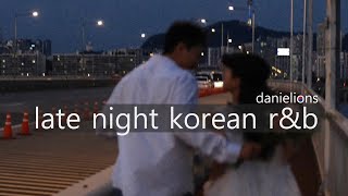 ♫ late night (underground) korean r\&b ; 늦은밤 알앤비 [12 songs]