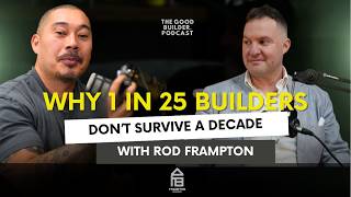 Why 1 in 25 Builders Don't Survive a Decade | Rod Frampton, Frampton Builders