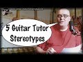 5 Guitar Tutor Stereotypes