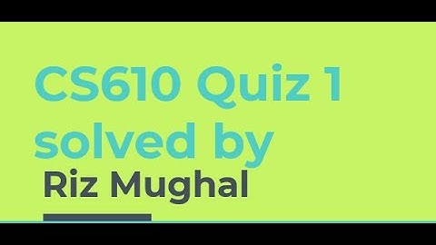 CS610 Quiz 1 Solved by Riz Mughal Fall2021