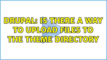 Drupal: Is there a way to upload files to the theme directory
