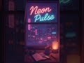 Neon Pulse | Lofi Synthwave for Cozy Late-Night Neon Vibes