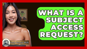 What Is A Subject Access Request? - Inside Museum Walls