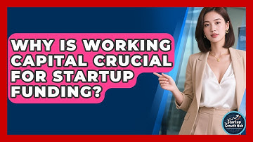 Why Is Working Capital Crucial For Startup Funding? - The Startup Growth Hub