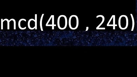 mcd de 400 y 240 maximo comun divisor de numeros , ejemplo de como se halla