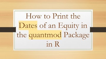 How to Print the Dates of an Equity in the quantmod Package in R