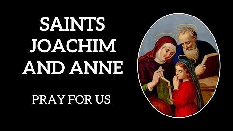 Saints Joachim and Anne - Pray for us 