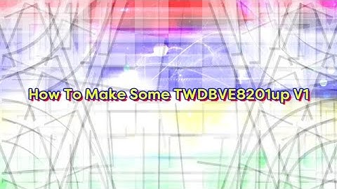 How To Make Some TWDBVE8201up V1