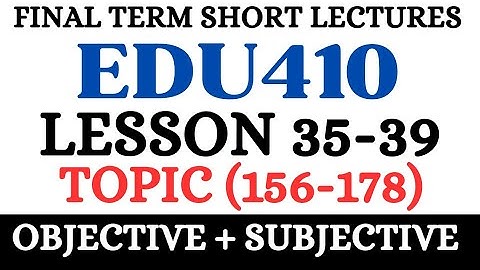 Edu410 lesson 35-39||edu410 topic 156-178||edu410 final term short lecture|2023