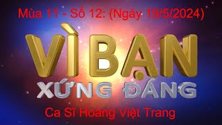 🔴 Vì Bạn Xứng Đáng Mùa 11 - Số 12: Ca sĩ Hoàng Việt Trang (NGÀY 19/5/2024)