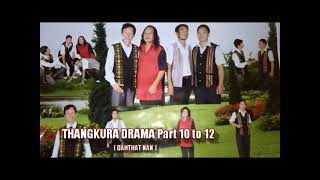Thangkura Drama Part 10 to 12 (Dahthat)