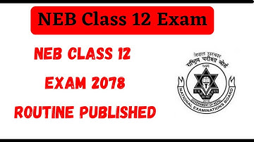 NEB Class 12 Exam Routine 2078 | NEB Class 12 Exam Routine