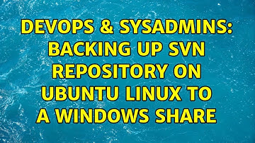DevOps & SysAdmins: backing up SVN repository on Ubuntu linux to a Windows share (3 Solutions!!)
