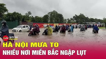 Khẩn cấp: Hà Nội và miền Bắc chìm trong biển nước – Cập nhật tình hình ngập lụt nghiêm trọng