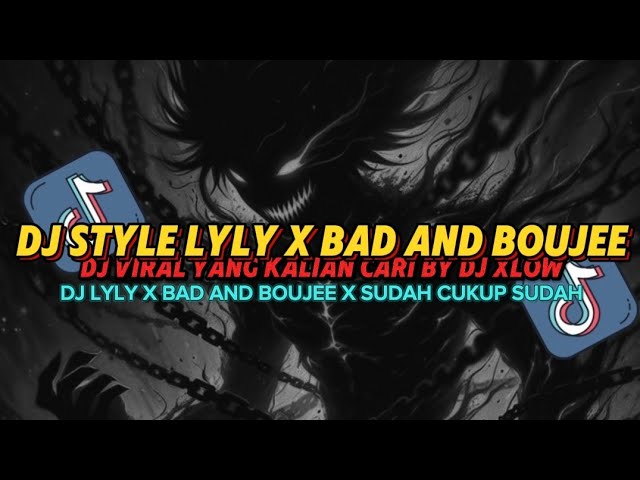 DJ LYLY X BAD AND BOUJEE X SUDAH CUKUP SUDAH BY DJ XLOW || TIKTOK VIRAL RONIX REVAMP RMX class=