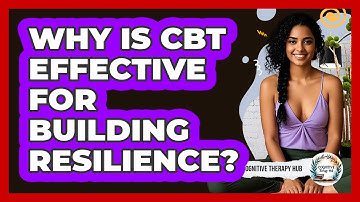 Why Is CBT Effective For Building Resilience? - Cognitive Therapy Hub