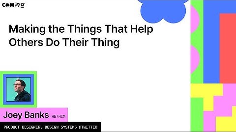 Making the Things That Help Others Do Their Thing - Joey Banks (Config 2022)