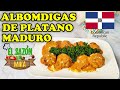 LAS MAS RICAS ALBONDIGAS DE PLATANO MADURO RELLENAS