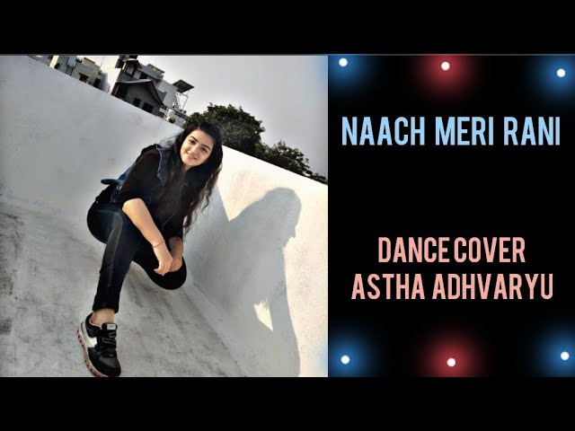 Naach Meri Rani: Guru Randhawa feat. Nora fatehi / Bhushan kumar / Dance cover / Astha Adhvaryu class=