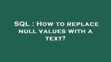 SQL : How to replace null values with a text?