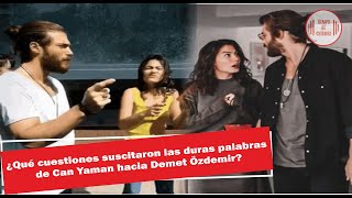 ¿Qué cuestiones suscitaron las duras palabras de Can Yaman hacia Demet Özdemir