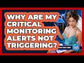 Why Are My Critical Monitoring Alerts Not Triggering? - Cloud Stack Studio