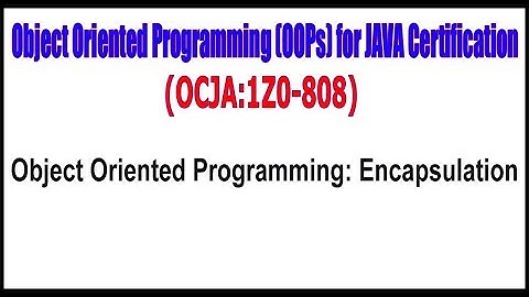 OCJA (1Z0 - 808) ||  Object Oriented Programming:  Encapsulation