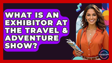 What Is An Exhibitor At The Travel & Adventure Show? - Conventions Network
